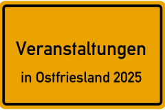 Veranstaltungen in Ostfriesland 2025