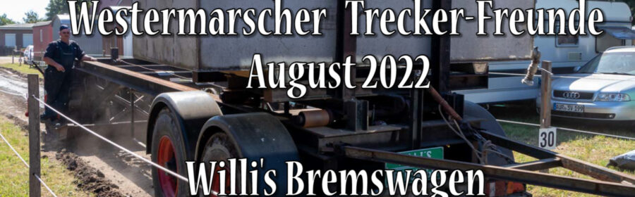 Westermarsch – Willi’s Bremswagen XXL Video Treckertreffen August 2022